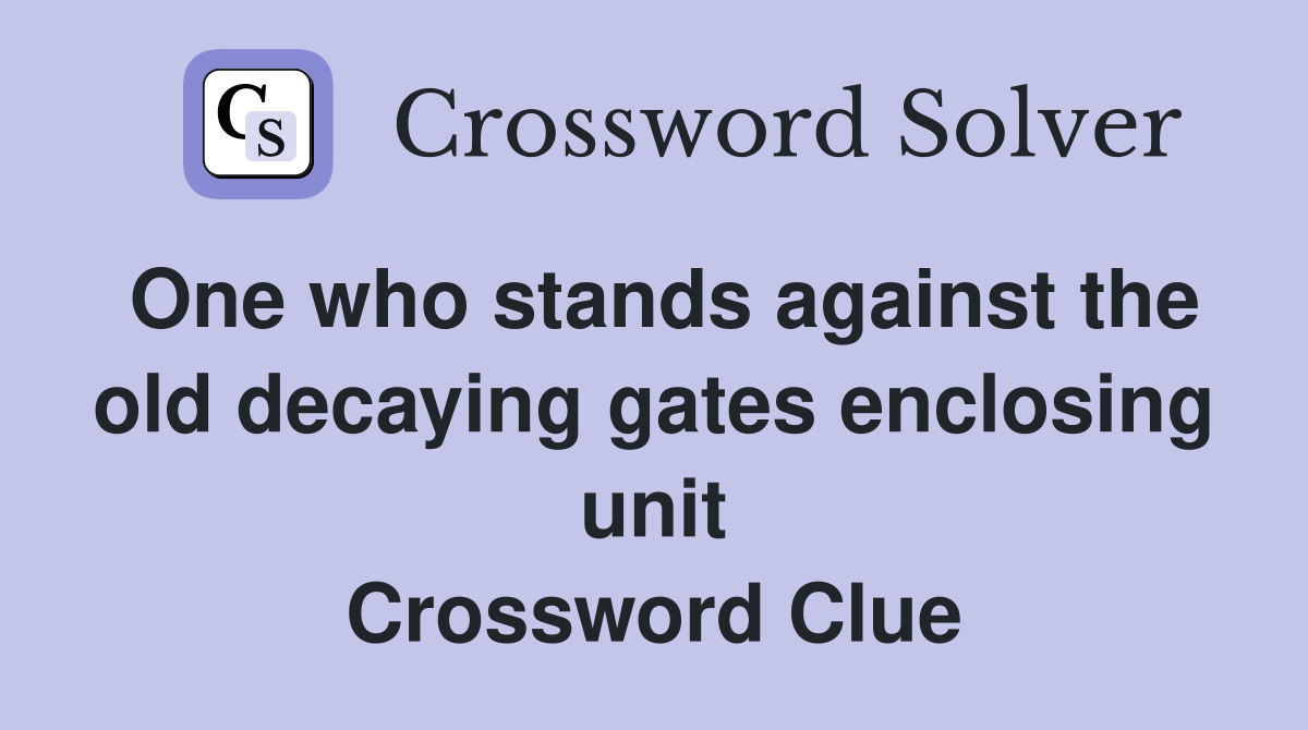 One who stands against the old decaying gates enclosing unit